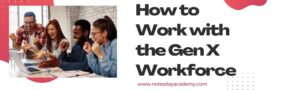 How to Work with the Gen X Workforce