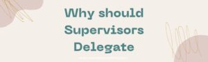 Why Is It Important For A Supervisor To Delegate