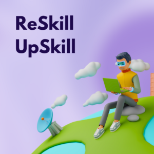 ReSkill and Upskill