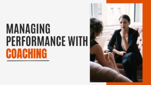 Managing Performance with Coaching